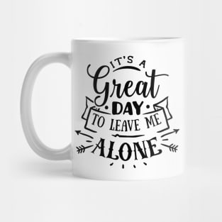 It's A Great Day To Leave Me Alone Mug